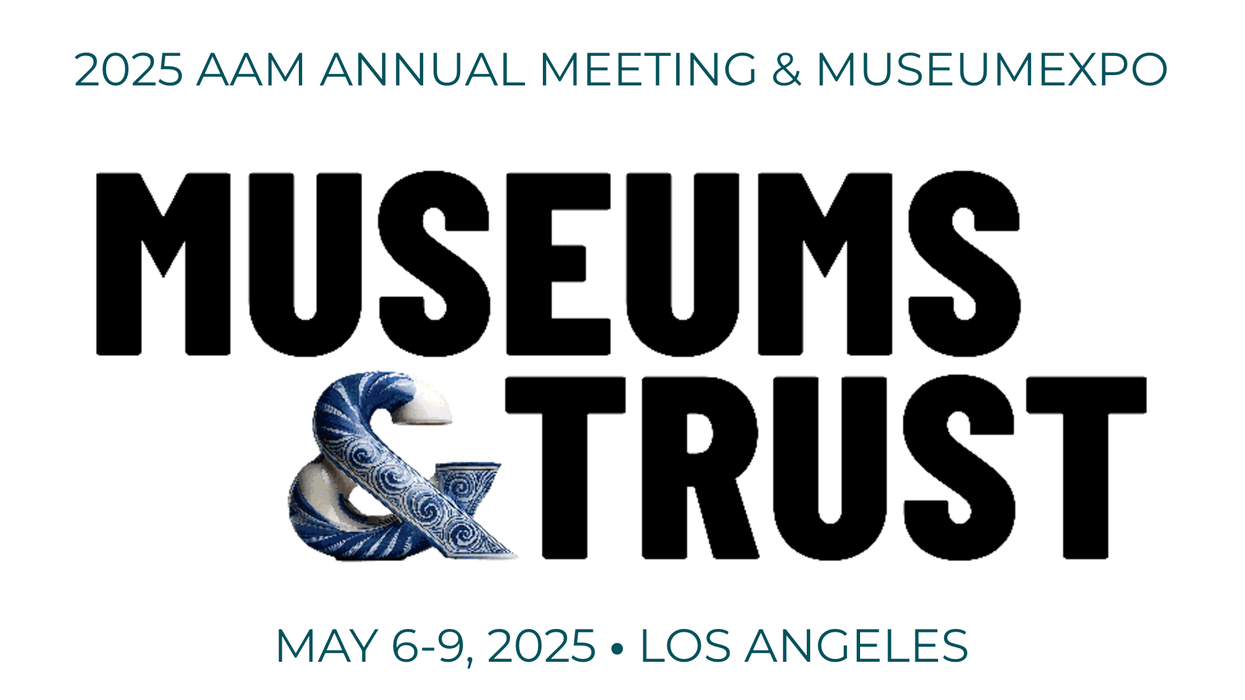 2025 AAM Annual Meeting and Museumexpo. Museums and Trust. May 6 - 9 2025, Los Angeles
