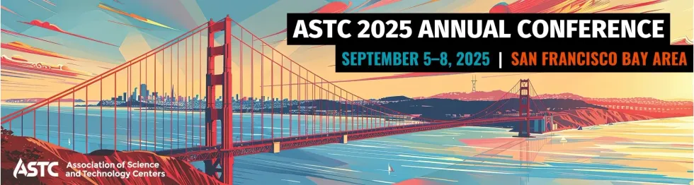 ASTC 2025 Annual Conference. September 5 - 8 2025. San Francisco Bay Area