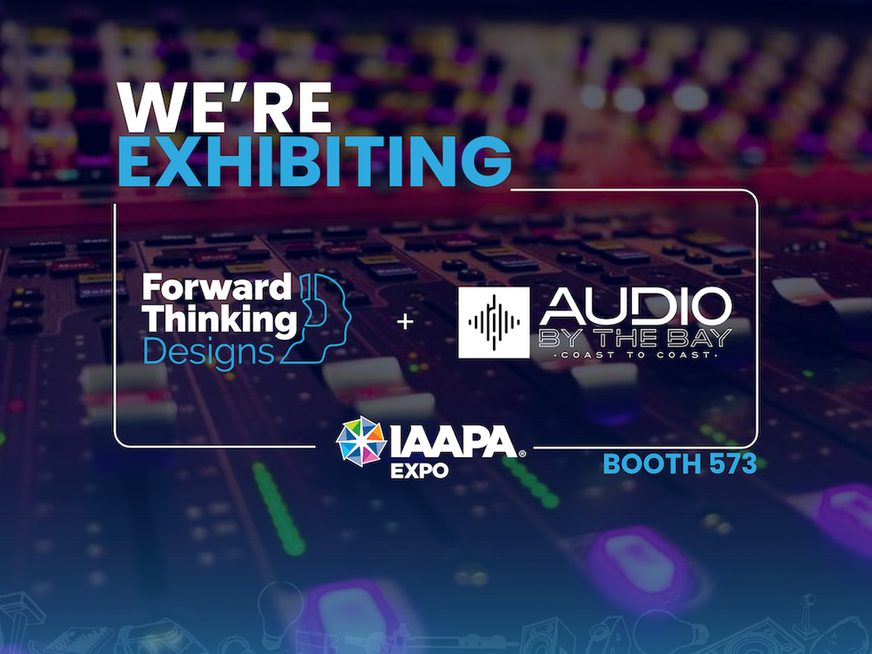 Exhibition announcement: Forward Thinking Designs and Audio by the Bay at IAAPA Expo, Booth 573.