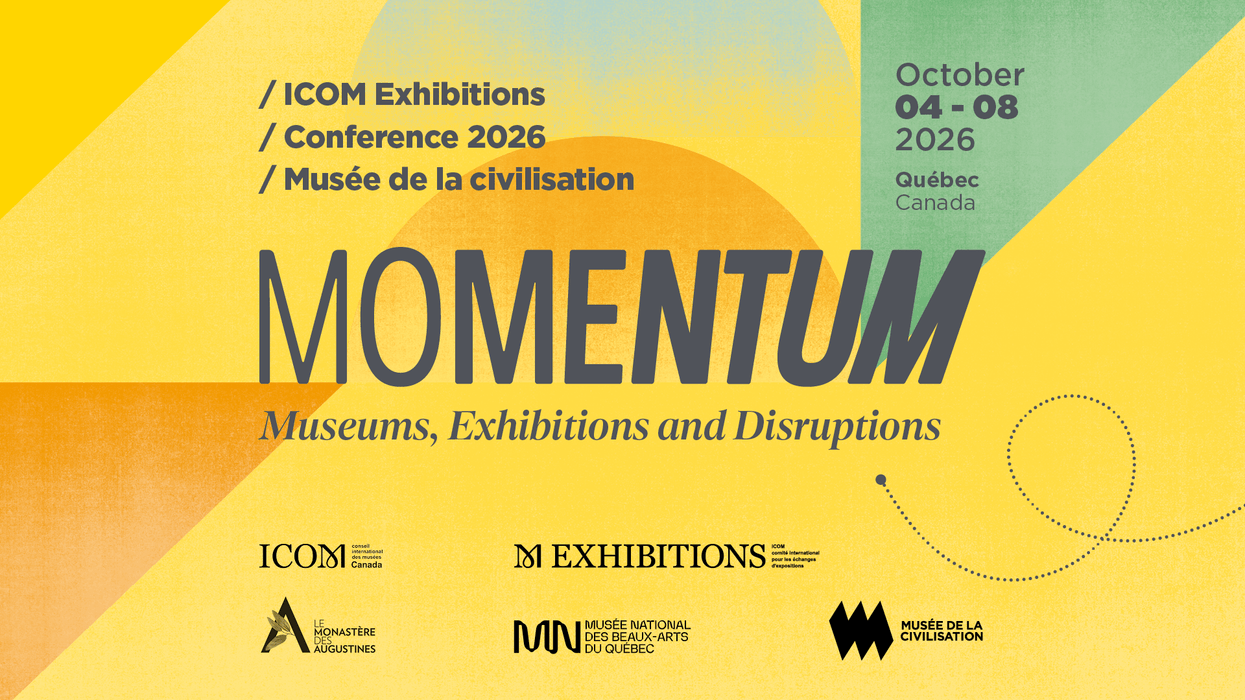 "Momentum: Museums, Exhibitions and Disruptions, Oct 4-8, 2026, Quebec Conference."