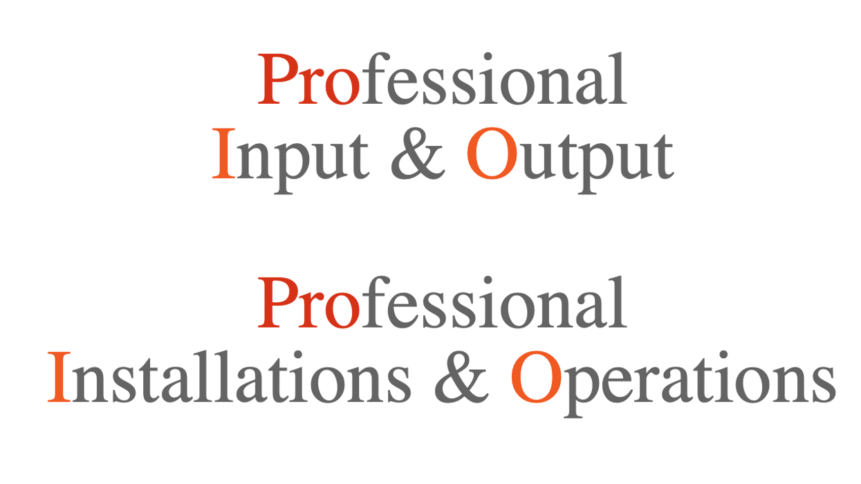ProIO. Professional Input and Output. Professional Installations and Operations