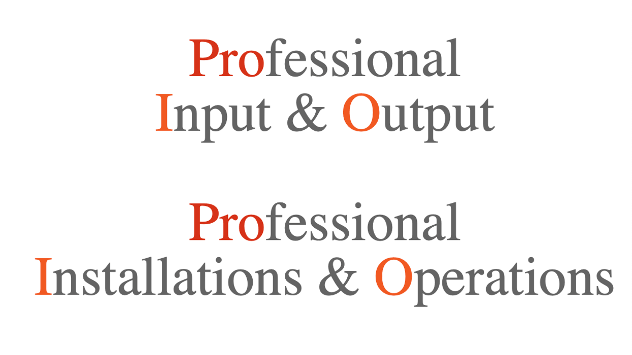 ProIO. Professional Input and Output. Professional Installations and Operations