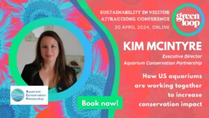 Kim Mcintyre speaking at greenloop 2024 30 April. How US aquariums are working together to increase conservation impact.